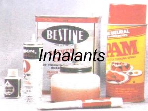 Inhalants What are Inhalants a broad range of
