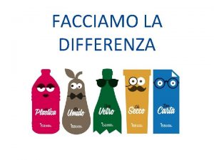 FACCIAMO LA DIFFERENZA FACCIAMO LA DIFFERENZA Nella nostra