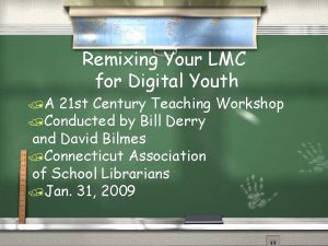 Remixing Your LMC for Digital Youth A 21