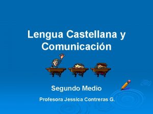 Lengua Castellana y Comunicacin Segundo Medio Profesora Jessica