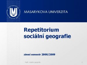 Repetitorium sociln geografie zimn semestr 20082009 Ped F