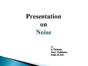 Presentation on Noise By K Thriveni Asst Professor