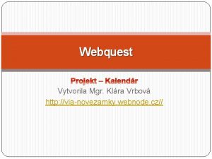 Webquest Vytvorila Mgr Klra Vrbov http vianovezamky webnode
