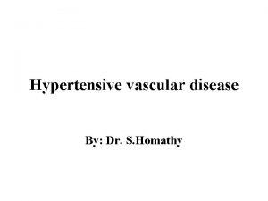 Hypertensive vascular disease By Dr S Homathy Normal