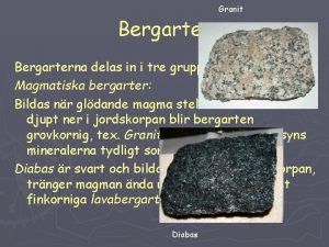 Bergarter Granit Bergarterna delas in i tre grupper