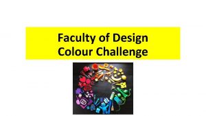 Faculty of Design Colour Challenge Faculty of Design