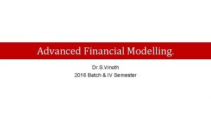 Advanced Financial Modelling Dr S Vinoth 2016 Batch