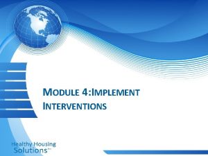 MODULE 4 IMPLEMENT INTERVENTIONS IMPLEMENT INTERVENTIONS Monitor occupant