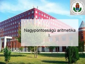 Nagypontossg aritmetika I Nagypontossg aritmetika Problmk ELTE 2022