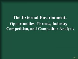 The External Environment Opportunities Threats Industry Competition and