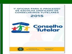 Processo de Escolha Unificado dos Conselheiros Tutelares 2015