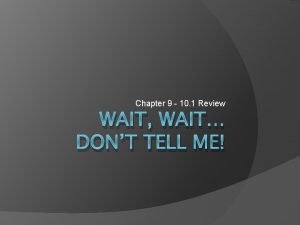 Chapter 9 10 1 Review WAIT WAIT DONT