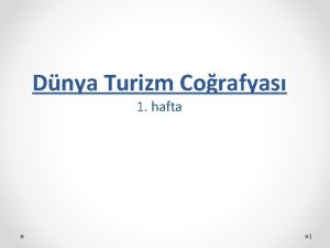 Dnya Turizm Corafyas 1 hafta 1 Ders erii