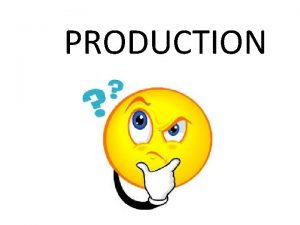 PRODUCTION MANUFACTURING MANUFACTURING Manufacturing is the process of