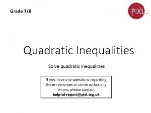 Grade 78 Quadratic Inequalities Solve quadratic inequalities If