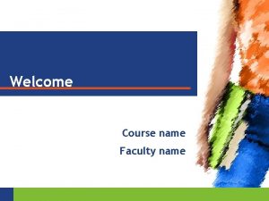 Welcome Course name Faculty name YOUR COURSE MATERIALS