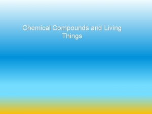 Chemical Compounds and Living Things Elements of Life