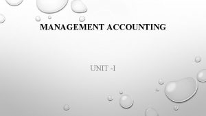 MANAGEMENT ACCOUNTING UNIT I MEANING MANAGEMENT ACCOUNTING IS