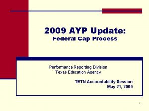 2009 AYP Update Federal Cap Process Performance Reporting