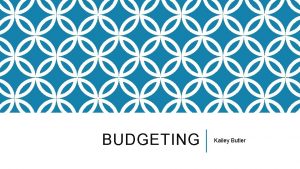BUDGETING Kailey Butler BUDGETING A budget of 500
