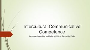 Intercultural Communicative Competence Language Acquisition and Cultural Skills