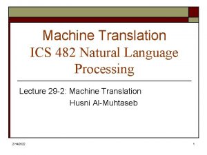 Machine Translation ICS 482 Natural Language Processing Lecture