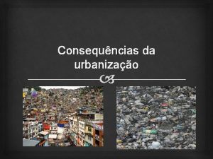 Consequncias da urbanizao Favelas Salrio mnimo Aglomerados subnormais