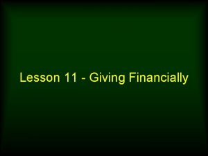 Lesson 11 Giving Financially Remember this Whoever sows