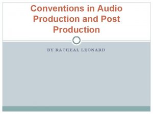 Conventions in Audio Production and Post Production BY
