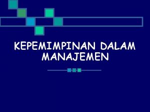 KEPEMIMPINAN DALAM MANAJEMEN Kepemimpinan dan Manajemen seringkali disamakan