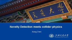 Novelty Detection meets collider physics Xiang Chen Page