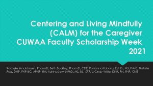 Centering and Living Mindfully CALM for the Caregiver