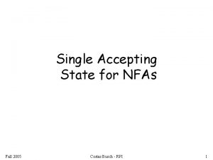 Single Accepting State for NFAs Fall 2005 Costas