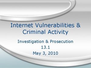 Internet Vulnerabilities Criminal Activity Investigation Prosecution 13 1