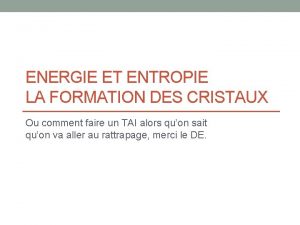 ENERGIE ET ENTROPIE LA FORMATION DES CRISTAUX Ou