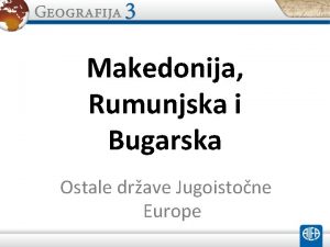 Makedonija Rumunjska i Bugarska Ostale drave Jugoistone Europe