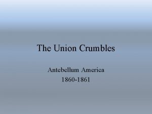 The Union Crumbles Antebellum America 1860 1861 Today