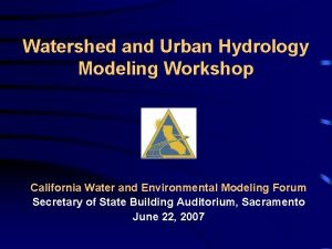 Watershed and Urban Hydrology Modeling Workshop California Water