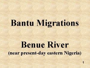 Bantu Migrations Benue River near presentday eastern Nigeria