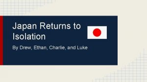 Japan Returns to Isolation By Drew Ethan Charlie