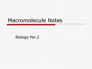 Macromolecule Notes Biology Per 2 Proteins o o
