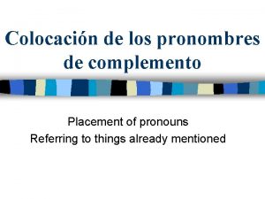 Colocacin de los pronombres de complemento Placement of