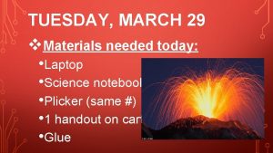 TUESDAY MARCH 29 v Materials needed today Laptop