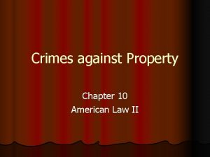 Crimes against Property Chapter 10 American Law II