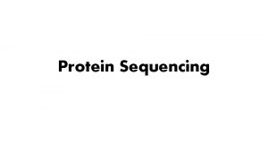 Protein Sequencing Introduction Practical process of determining the