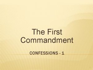 The First Commandment CONFESSIONS 1 1 WORSHIP L