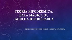 TEORIA HIPODRMICA BALA MGICA OU AGULHA HIPODRMICA EXPLICAREMOS