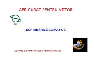 AER CURAT PENTRU VIITOR SCHIMBRILE CLIMATICE Agenia pentru