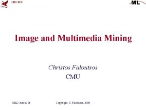 CMU SCS Image and Multimedia Mining Christos Faloutsos