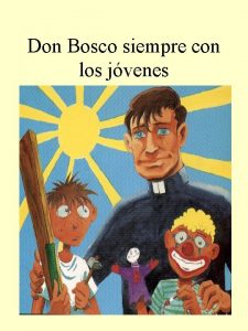 Don Bosco siempre con los jvenes El siempre